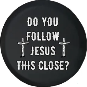 Do You Follow Jesus This Close Spare Tire Cover - Christian Tire Cover